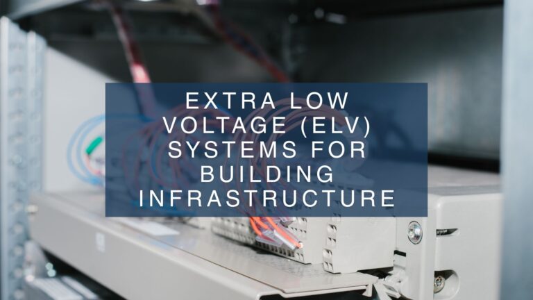 The Essential Guide to Extra Low Voltage (ELV) Systems for Modern Buildings