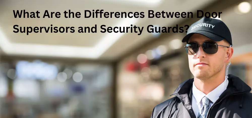 Door Supervisors vs Security Guards